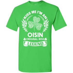 Kiss me i’m an oisin original irish legend – personal custom family name gift t-shirt