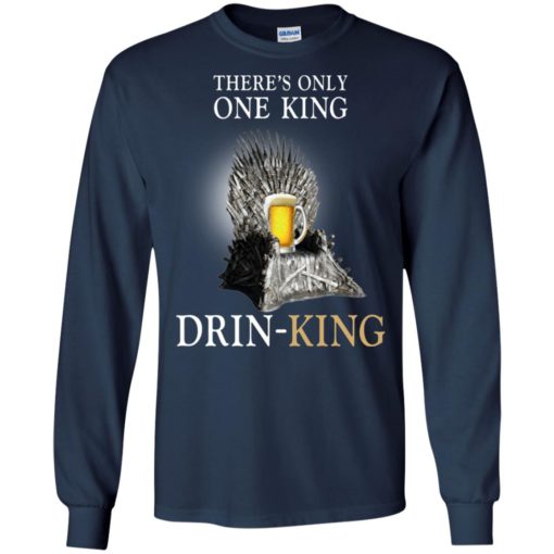 Beer on iron throne there is only one king drink king long sleeve