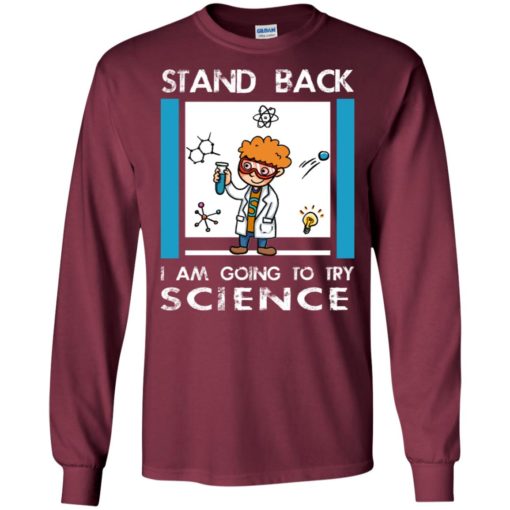 Stand back im going to try science funny shirt for scienist science chemistry teacher long sleeve
