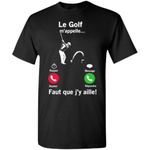 Le golf mappelle rappel message rejete repondre faut que jy aille t-shirt