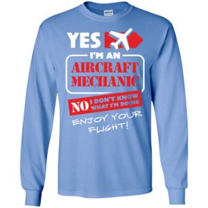Yes i’m an aircraft mechanic no i don’t know what i’m doing enjoy your flight long sleeve