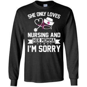 She only loves nursing and her momma im sorry long sleeve