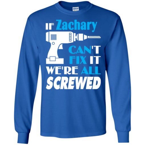 If zachary can’t fix it we all screwed zachary name gift ideas long sleeve