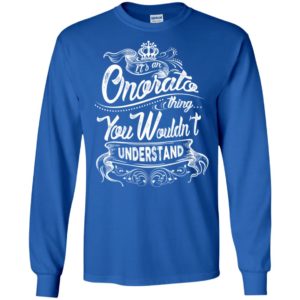 It’s an onorato thing you wouldn’t understand – custom and personalized name gifts long sleeve