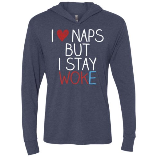 I love naps but i stay woke unisex hoodie