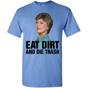 Blanche devereaux eat dirt and die trash t-shirt