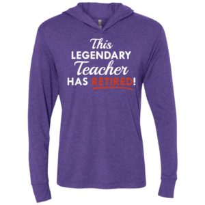 This legendary teacher has retired funny gift for teachers unisex hoodie