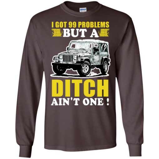 I got 99 problems but jeep long sleeve