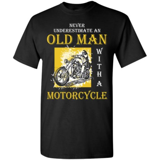 Never underestimate an old man with motorcycle t-shirt