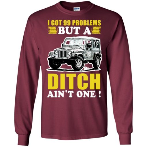 I got 99 problems but jeep long sleeve