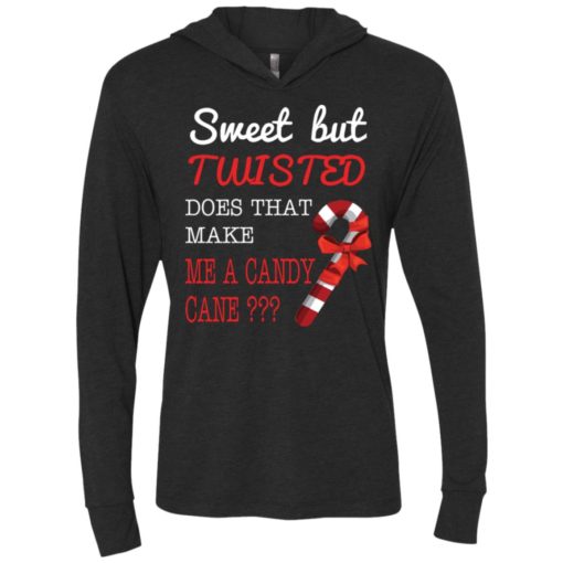 Sweet but twisted does that make me a candy cane unisex hoodie