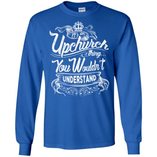 It’s an upchurch thing you wouldn’t understand – custom and personalized name gifts long sleeve