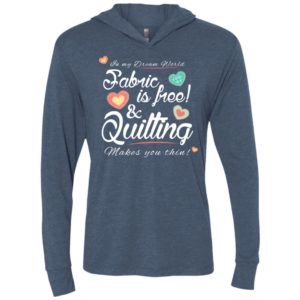 Fabric is free and quilting makes you thin knitting crocheting quilting lover unisex hoodie
