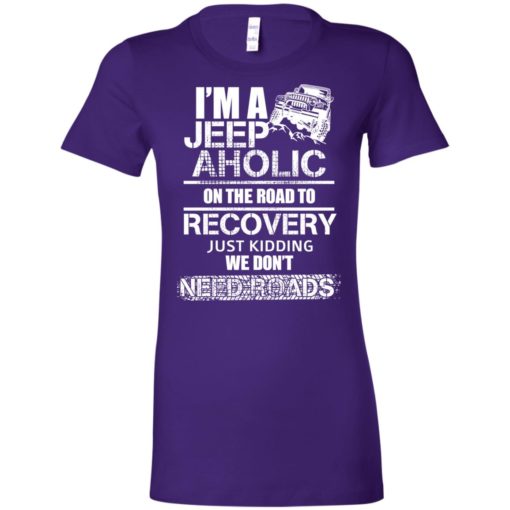 I’m a jeep aholic on the road to recovery women tee