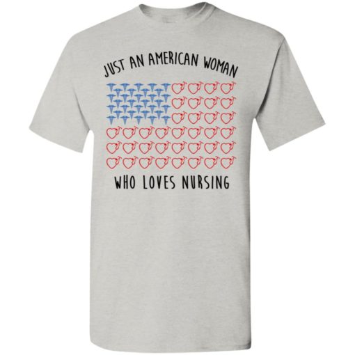 Just an american woman who loves nursing t-shirt