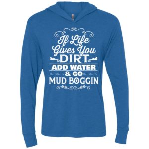 If life gives you dirt and water go mud boggin funny truck car sport unisex hoodie