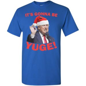 Its gonna be yuge trump santa t-shirt