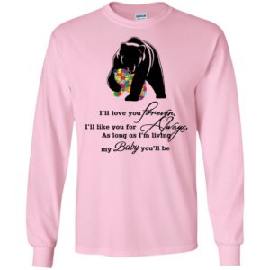 Ill love you forever i ll like you for always autism awareness mom mama bear long sleeve