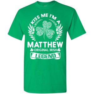 Kiss me i’m a matthew original irish legend – personal custom family name gift t-shirt