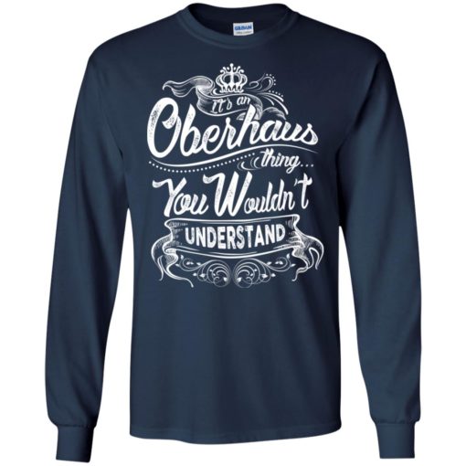 It’s an oberhaus thing you wouldn’t understand – custom and personalized name gifts long sleeve