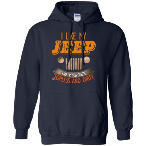 I like my jeep like my women topless and dirty hoodie