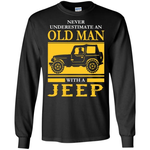 Never underestimate old man with jeep long sleeve