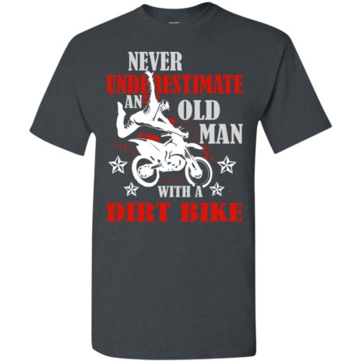 Never underestimate old man with dirt bike t-shirt