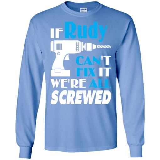If rudy can’t fix it we all screwed rudy name gift ideas long sleeve