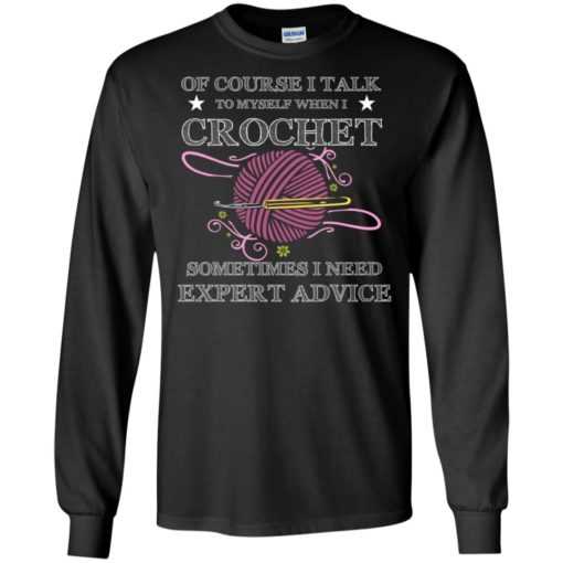 I talk to myself when i crochet funny shirt for crochet lover knitting quilting long sleeve
