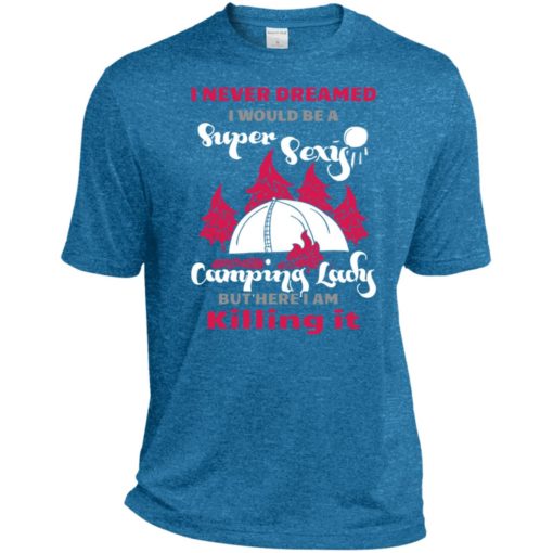 Never dreamed i would be a sexy camping lady sport tee