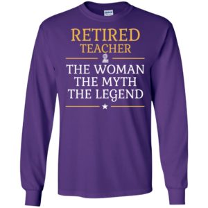 Retired teacher – the woman the myth the legend long sleeve