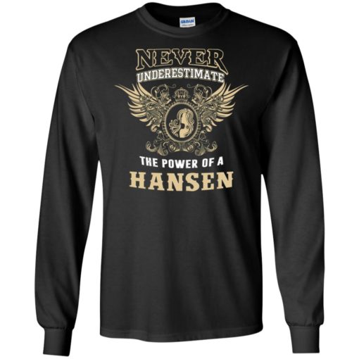 Never underestimate the power of hansen shirt with personal name on it long sleeve