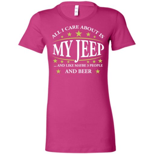 All i care about my jeep and maybe 3 people women tee