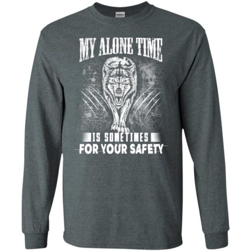 My alone time is sometimes for your safety shirt sweatshirt hoodie wolfs long sleeve