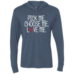 Pick me choose me love me unisex hoodie