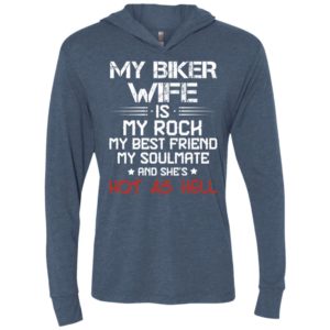 My biker wife is my rock my best friend my soulmate and shes hot as hell unisex hoodie