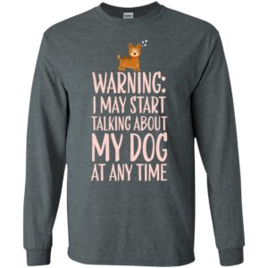 Warning talking about my dog funny sayings dog lover long sleeve