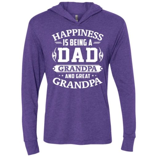 Happiness is being a dad grandpa and great grandpa unisex hoodie