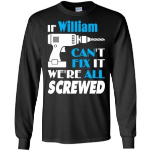 If william can’t fix it we all screwed william name gift ideas long sleeve