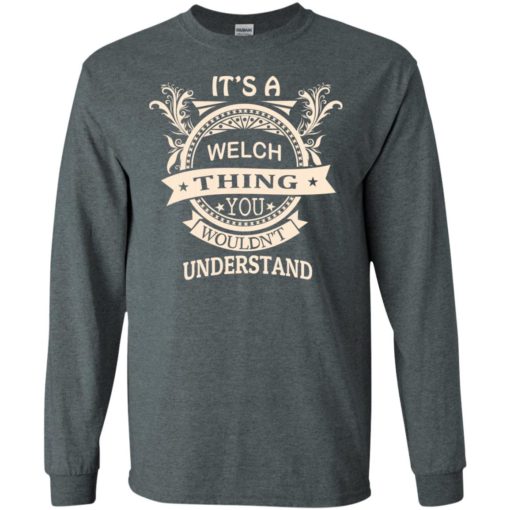 It’s welch thing you wouldn’t understand personal custom name gift long sleeve