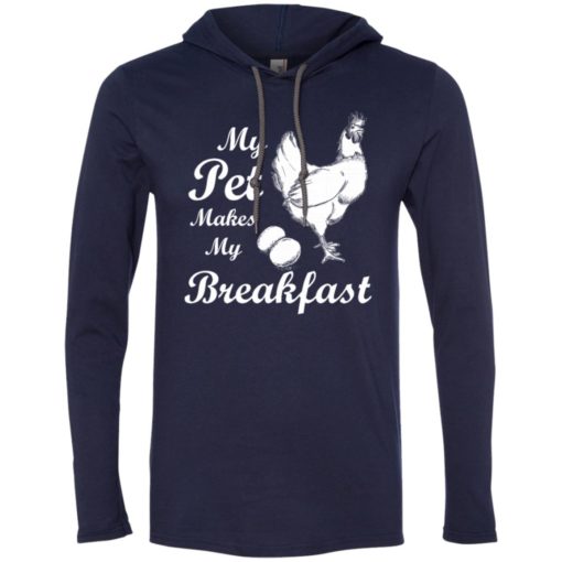 My pet makes my breakfast funny chicken owner lover gift long sleeve hoodie