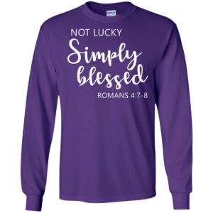 Not lucky simply blessed romans 47 8 long sleeve