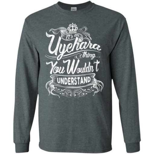 It’s an uyehara thing you wouldn’t understand – custom and personalized name gifts long sleeve