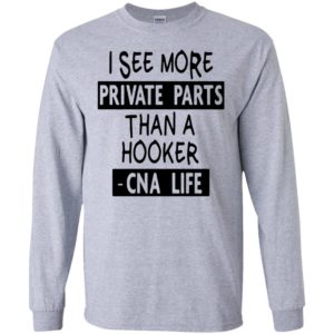 I see more private parts than a hooker cna life long sleeve