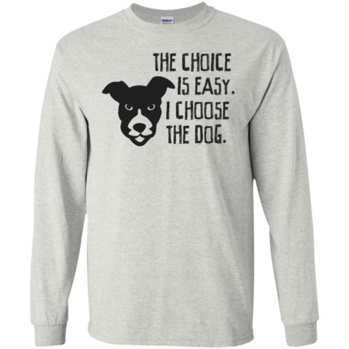 The choice is easy i choose the dog cool texture dogs pet lover long sleeve