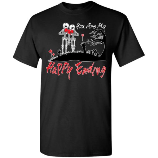 You are my happy ending t-shirt