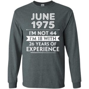June 1975 im not 44 im 18 with 26 years of experience long sleeve