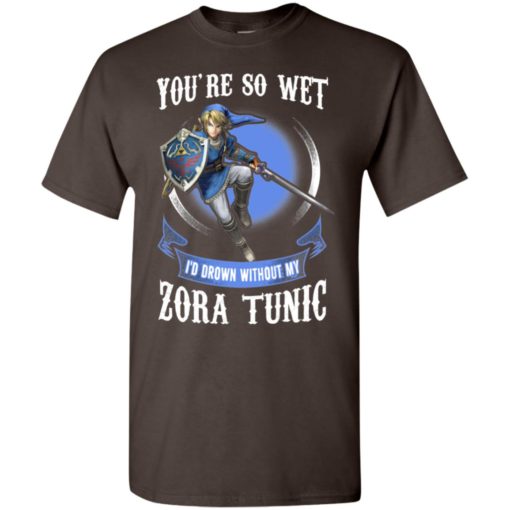 You are so wet i’d drown without my zora tunic zeldas links fans t-shirt