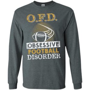 Ofd obsessive footbal disorder funny football fans gag family long sleeve