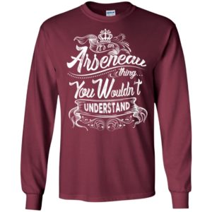 It’s an arseneau thing you wouldn’t understand – custom and personalized name gifts long sleeve